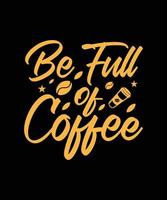 be full of coffee lettering vector