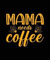 mama needs coffee t-shirt design vector
