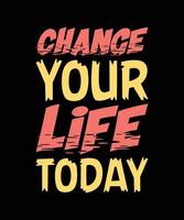 chance your life today lettering t-shirt design