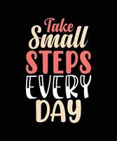 take small steps every day lettering t-shirt design vector