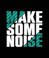 make some noise typography t-shirt design vector