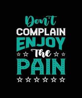 don't complain enjoy the pain typography t-shirt design vector