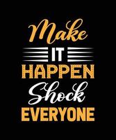 make it happen shock everyone lettering quote for t-shirt design vector