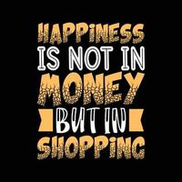 happiness is not in money but in shopping t-shirt design vector