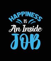 happiness is an inside job typography t-shirt design vector