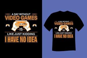 A Day Without Video Game is Like Just Kidding I Have no Idea Gaming T Shirt vector