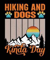 Hiking And Dogs Kinda Day. Hiking tee shirt design vector