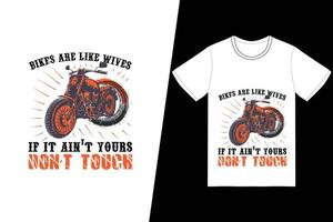 las bicicletas son como esposas si no es la tuya, no toques el diseño de la camiseta. vector de diseño de camiseta de motocicleta. para la impresión de camisetas y otros usos.