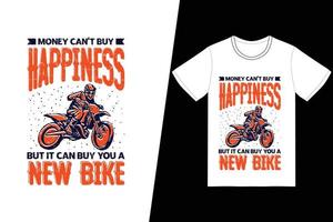 el dinero no puede comprar la felicidad, pero puede comprarte un nuevo diseño de camiseta de bicicleta. vector de diseño de camiseta de motocicleta. para la impresión de camisetas y otros usos.