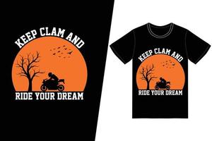 Keep calm and ride your dream t-shirt design. Motorcycle t-shirt design vector. For t-shirt print and other uses. vector