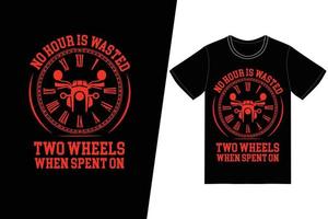 No hour is wasted when spent on two wheels t-shirt design. Motorcycle t-shirt design vector. For t-shirt print and other uses. vector