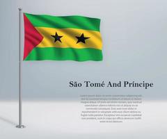 Waving flag of Sao Tome and Principe on flagpole. Template for i vector