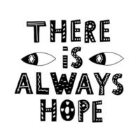 Black and white lettering there is always hope vector