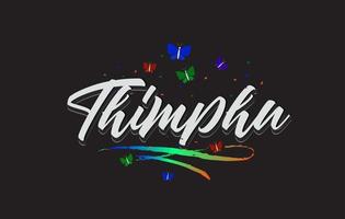 White Thimphu Handwritten Vector Word Text with Butterflies and Colorful Swoosh.