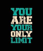 YOU ARE YOUR ONLY LIMIT TYPOGRAPHY vector