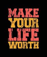 MAKE YOUR LIFE WORTH LETTERING vector