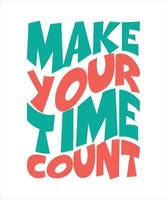 make your time count lettering quote for t-shirt design vector