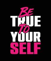 be true to your self typography t-shirt design vector