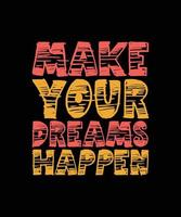 MAKE YOUR DREAMS HAPPEN LETTERING vector