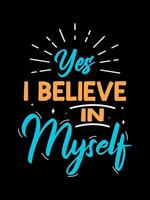 YES I BELIEVE IN MYSELF Typography T-shirt Design vector