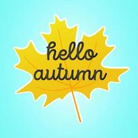 Hello autumn vector banner or poster gradient flat style design vector illustration. Huge yellow maple leaf with text isolated on sky background.