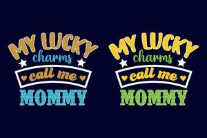 My lucky charms call me mommy typography t-shirt design vector template