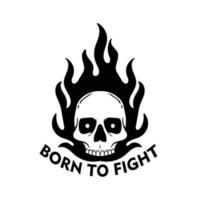 Born to fight typography with skull and fire for t shirt design vector