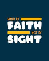 Walk by faith not by sight. Typography quotes. Bible verse.  Motivational words. Christian poster. vector