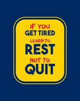 A colorful typography quotes. If you get tired learn to rest not to quit. Vector inspirational design.  Motivational good quotes in dark blue background.