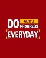 A colorful typography quotes. Do a little progress everyday. Vector inspirational design.  Motivational good quotes in red background.