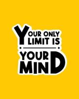 A colorful typography quotes. Your only limit is your mind. Vector inspirational design.  Motivational good quotes in yellow background.