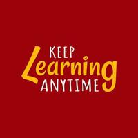 Keep Learning Anytime. A Colorful Typography Quotes. Modern Calligraphy. Motivational Words In Red Background. vector