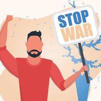 A man holds a banner with the inscription Stop the war in his hands. Banner for peace in Ukraine. Vector illustration.