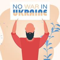 A man holds a banner with the inscription No to war in Ukraine. Plakan for peace in Ukraine. Vector. vector