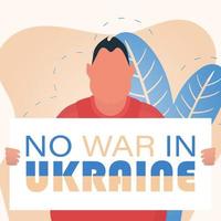 A man holds a banner with the inscription No to war in Ukraine. Plakan for peace in Ukraine. Vector illustration.
