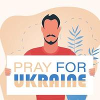 A man holds a banner with the inscription Pray for Ukraine in his hands. Plakan for peace in Ukraine. Vector illustration.