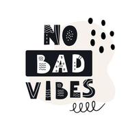 Inscription NO BAD VIBES. Scandinavian style vector illustration with decorative abstract elements