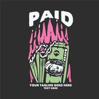 t shirt design paid with money on fire with gray background vintage illustration vector