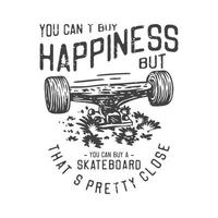 ilustración vintage americana no puedes comprar la felicidad pero puedes comprar una patineta que está bastante cerca para el diseño de la camiseta vector