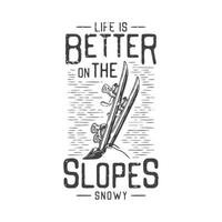 american vintage illustration life is better on the slopes snowy for t shirt design vector