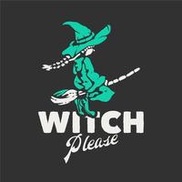 t shirt design witch please with witch flying riding broomstick with gray background vintage illustration vector