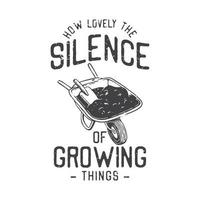 american vintage illustration how lovely the silence of growing things for t shirt design vector