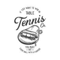 american vintage illustration if you want to win in table tennis you must hit every ball with a purpose for t shirt design vector