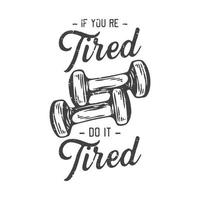 american vintage illustration if youre tired do it tired for t shirt design vector