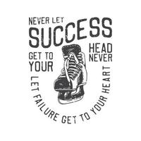 american vintage illustration never let success get to your head never let failure get to your heart for t shirt design vector