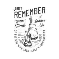 american vintage illustration just remember you cant climb the ladder of success with your hands in your pockets for t shirt design vector
