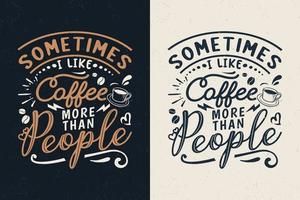 a veces me gusta el café más que la gente, diseño de tipografía de café dibujado a mano,
