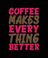 COFFEE MAKES EVERY THING BETTER LETTERING QUOTE vector