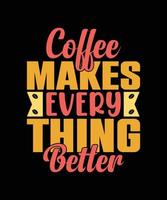 COFFEE MAKES EVERY THING BETTER LETTERING QUOTE vector