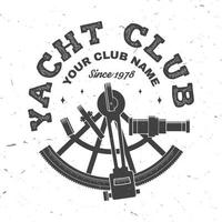 Yacht club badge. Vector. Concept for yachting shirt, print, stamp or tee. Vintage typography design with sextant silhouette. Ocean adventure. vector